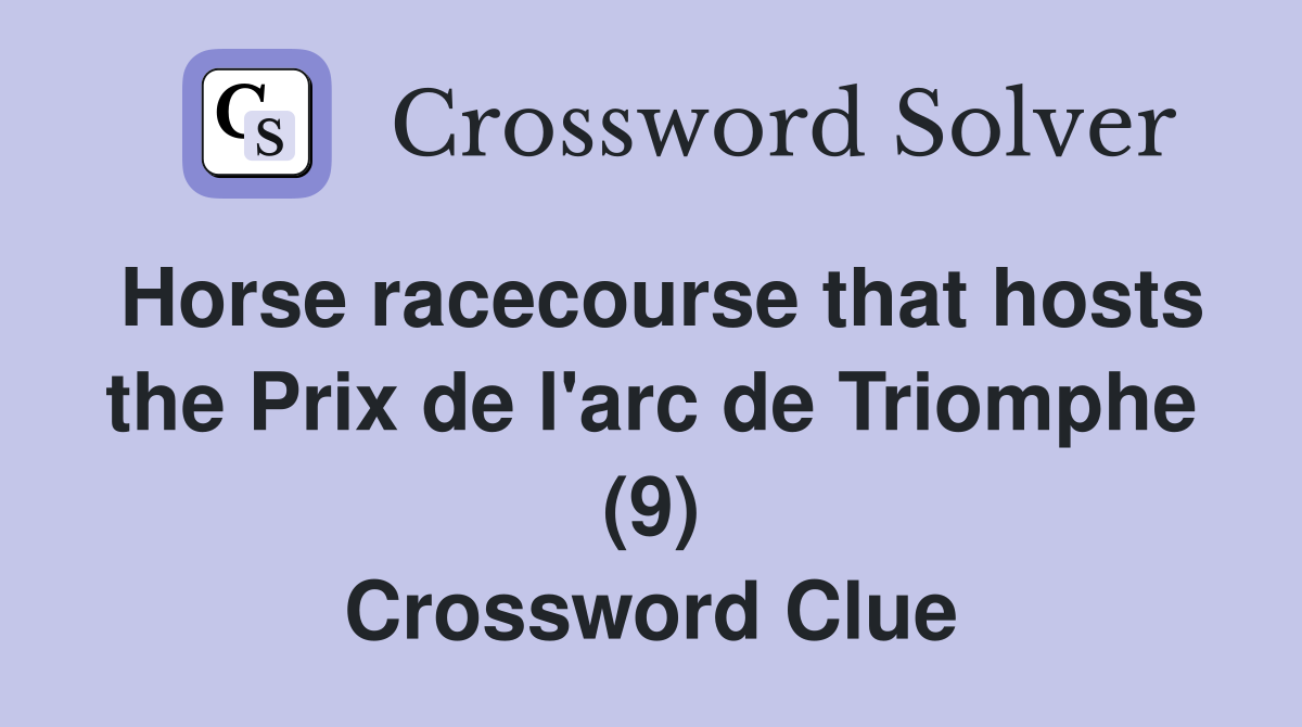 Horse racecourse that hosts the Prix de l'arc de Triomphe (9) Crossword Clue