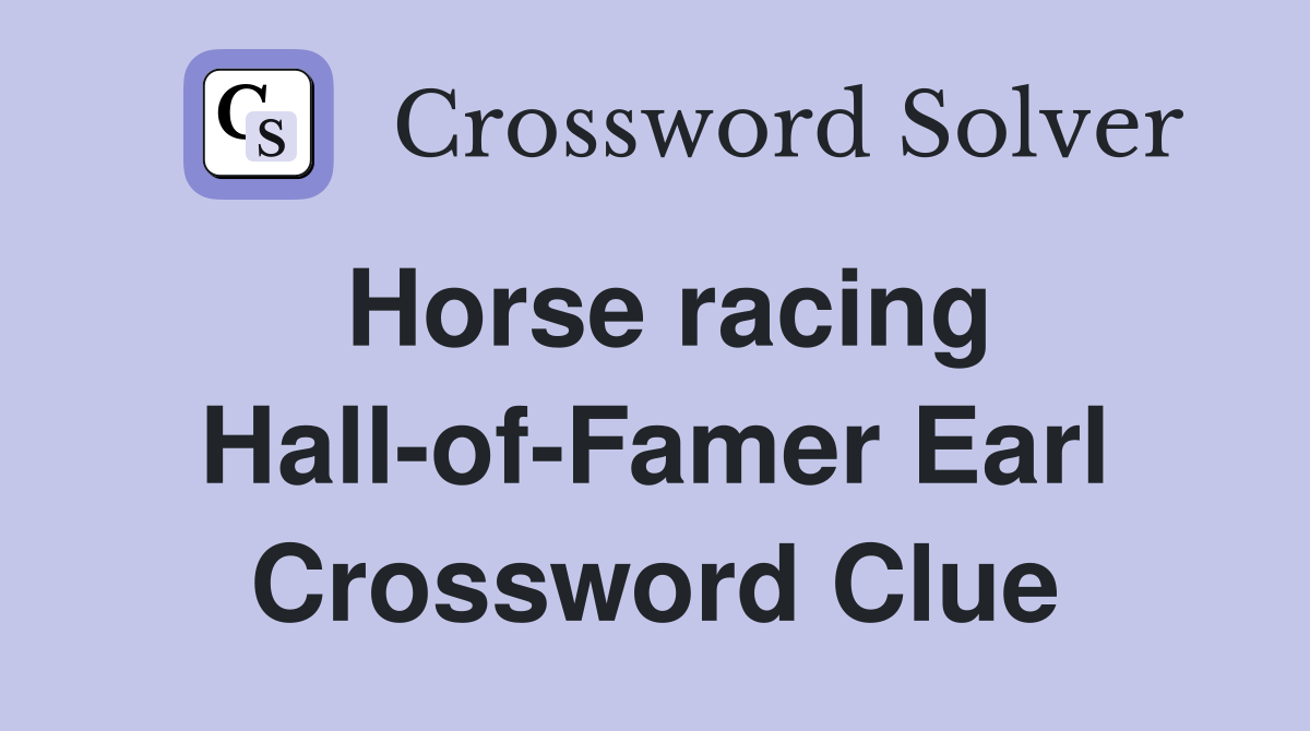 Horse racing Hall-of-Famer Earl Crossword Clue
