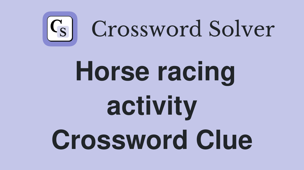 Horse racing activity Crossword Clue