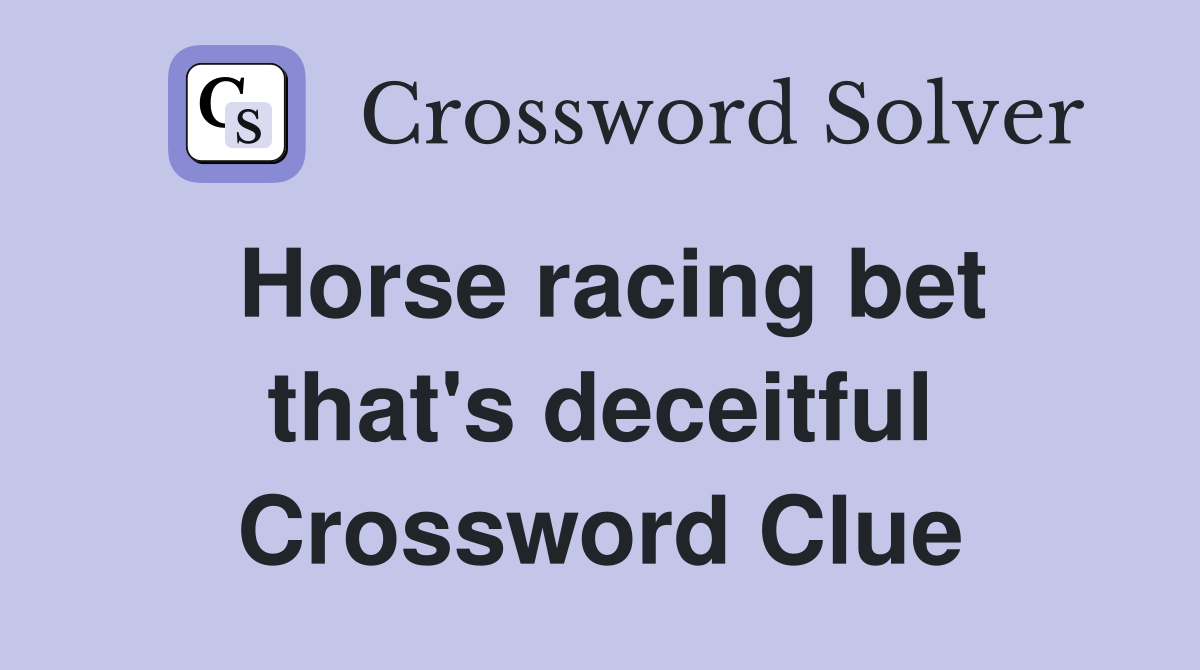 Horse racing bet that's deceitful Crossword Clue
