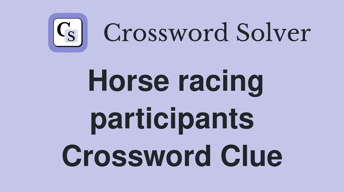 Horse racing participants Crossword Clue