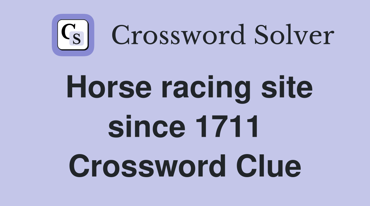 Horse racing site since 1711 Crossword Clue