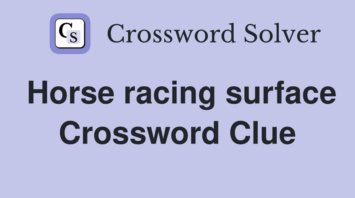 Horse racing surface Crossword Clue