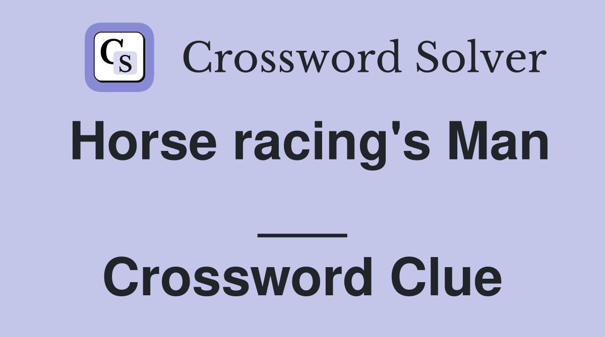 Horse racing's Man ___ Crossword Clue