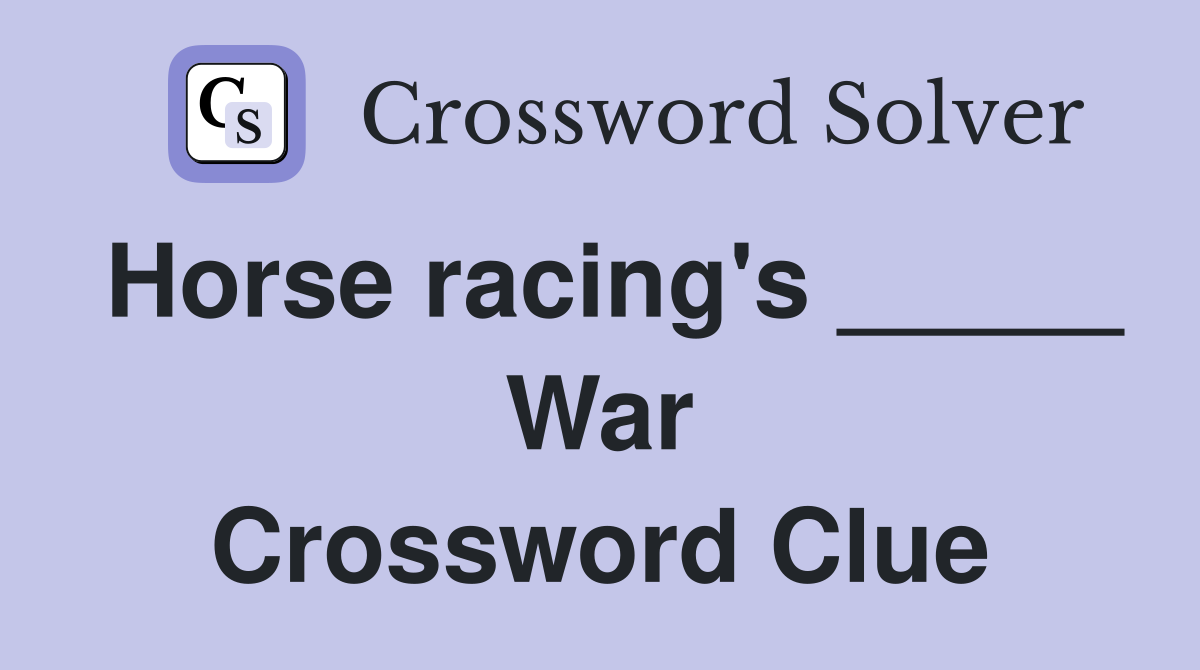 Horse racing's _____ War Crossword Clue