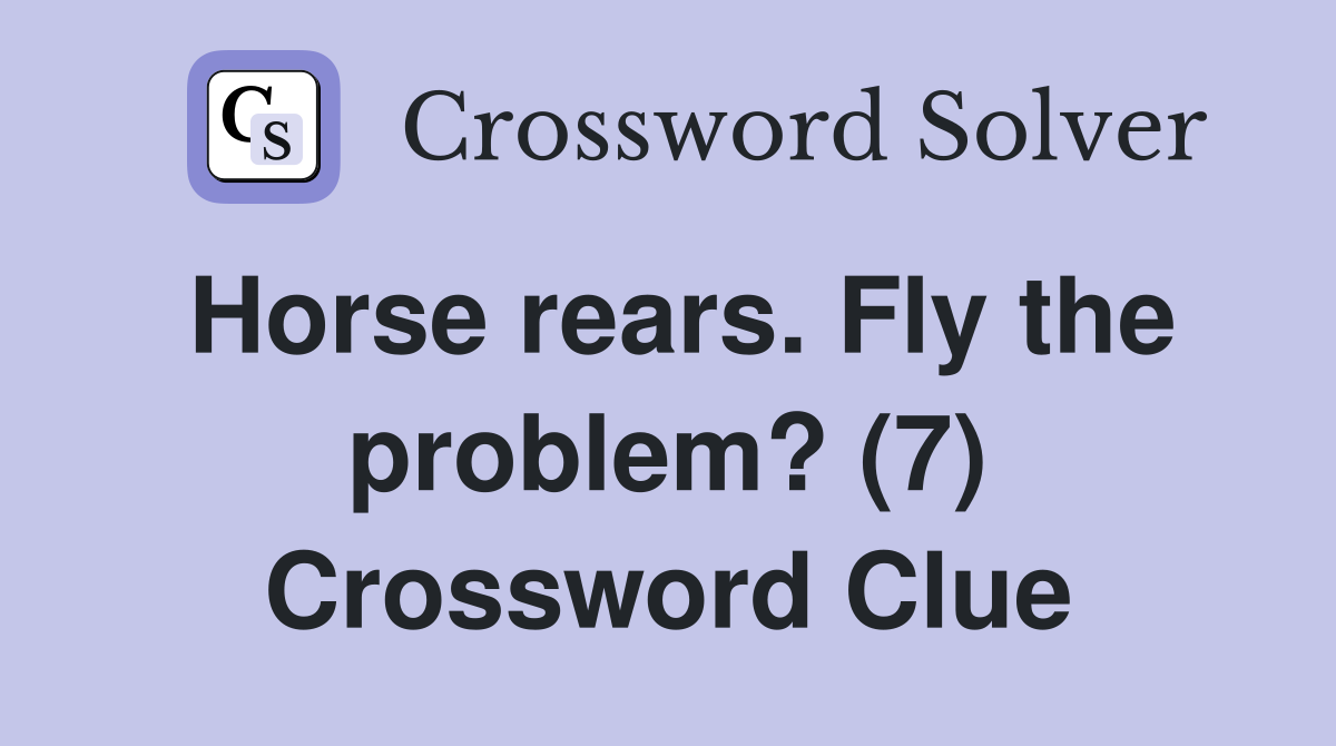 Horse rears. Fly the problem? (7) Crossword Clue