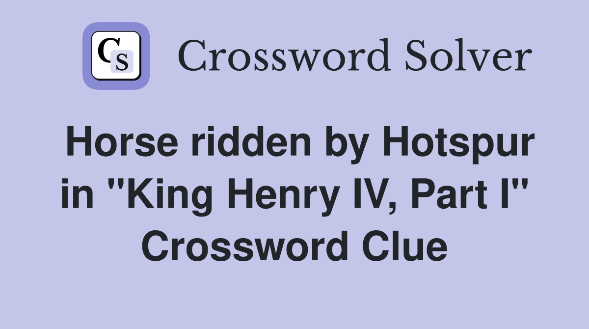 Horse ridden by Hotspur in "King Henry IV, Part I" Crossword Clue