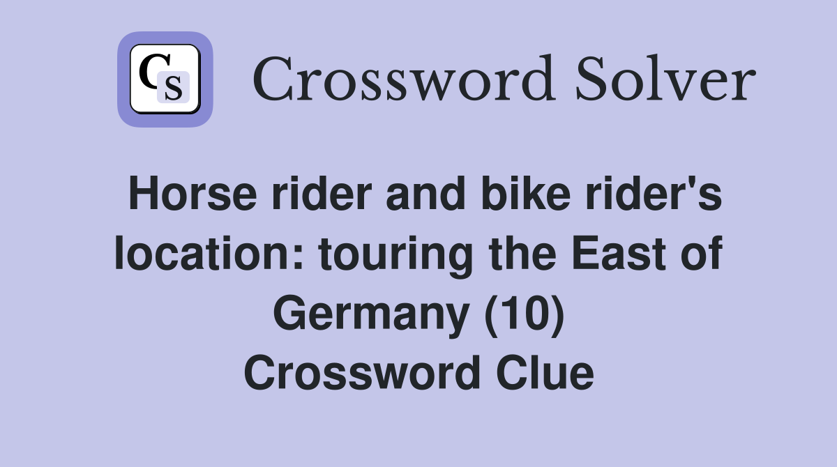 Horse rider and bike rider's location: touring the East of Germany (10) Crossword Clue