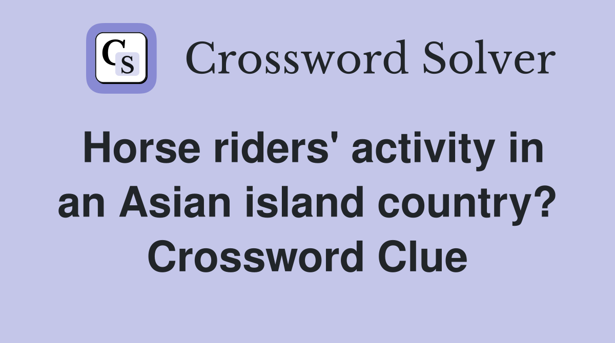 Horse riders' activity in an Asian island country? Crossword Clue