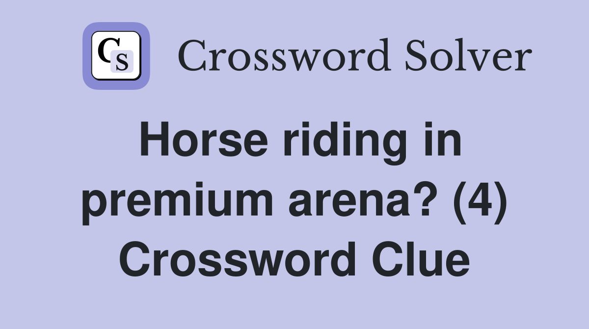 Horse riding in premium arena? (4) Crossword Clue