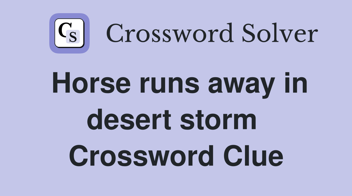 Horse runs away in desert storm  Crossword Clue