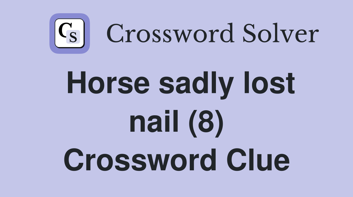 Horse sadly lost nail (8) Crossword Clue