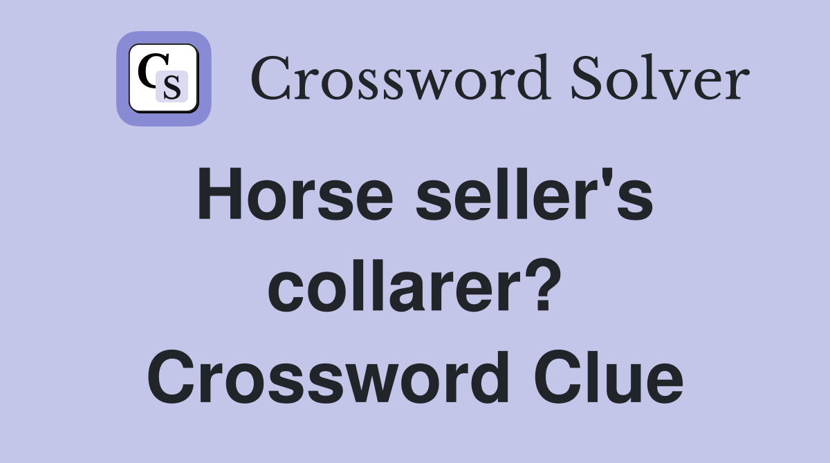 Horse seller's collarer? Crossword Clue