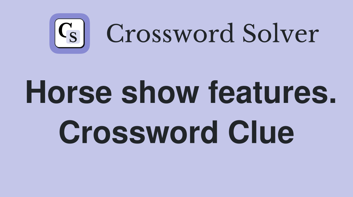 Horse show features. Crossword Clue