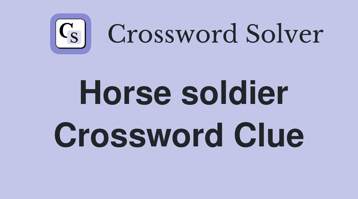 Horse soldier Crossword Clue
