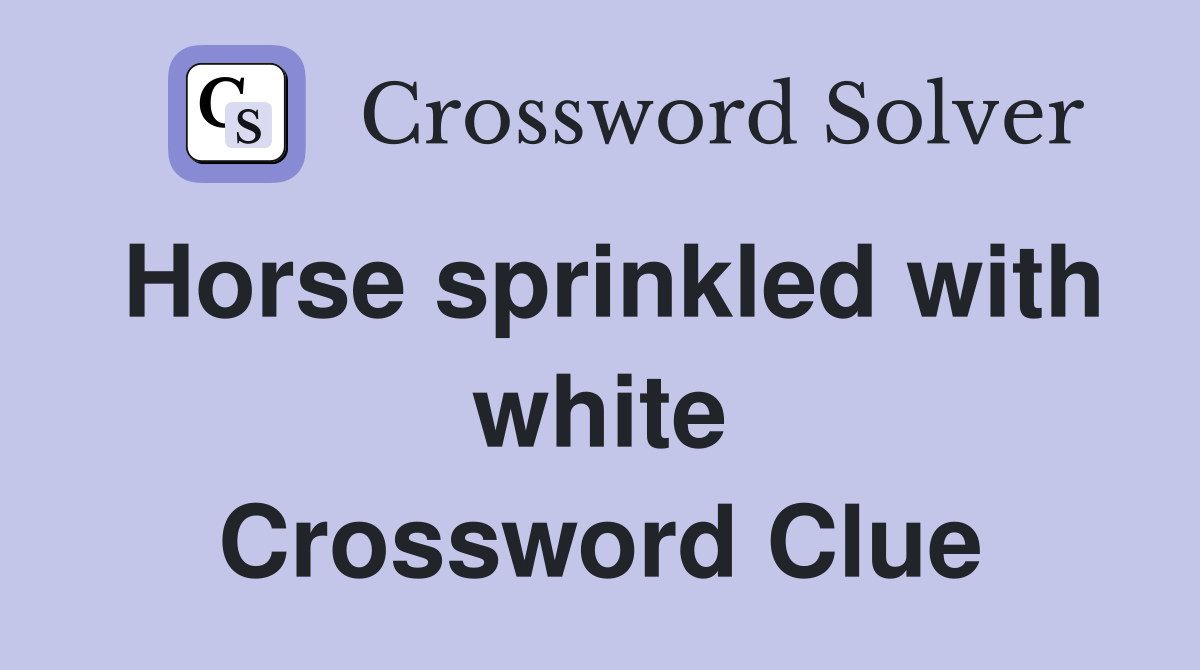 Horse sprinkled with white Crossword Clue