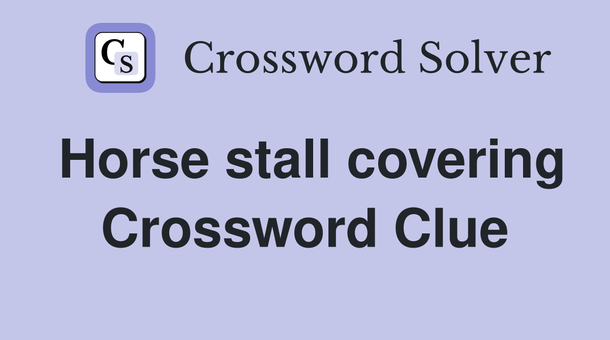 Horse stall covering Crossword Clue