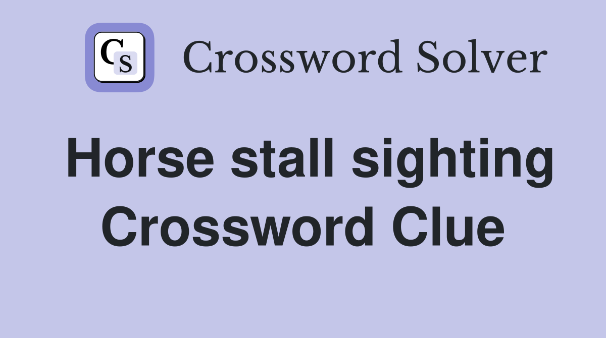 Horse stall sighting Crossword Clue