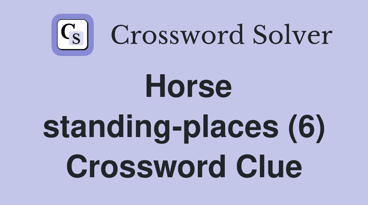 Horse standing-places (6) Crossword Clue