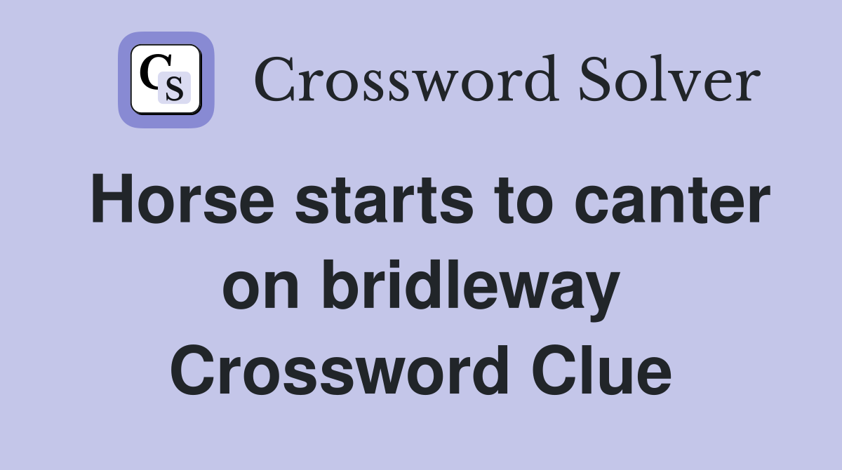 Horse starts to canter on bridleway Crossword Clue