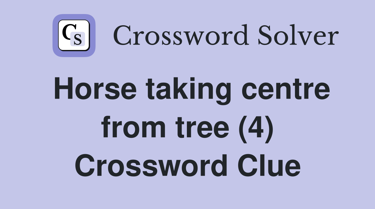 Horse Taking Centre From Tree (4) - Crossword Clue Answers - Crossword 