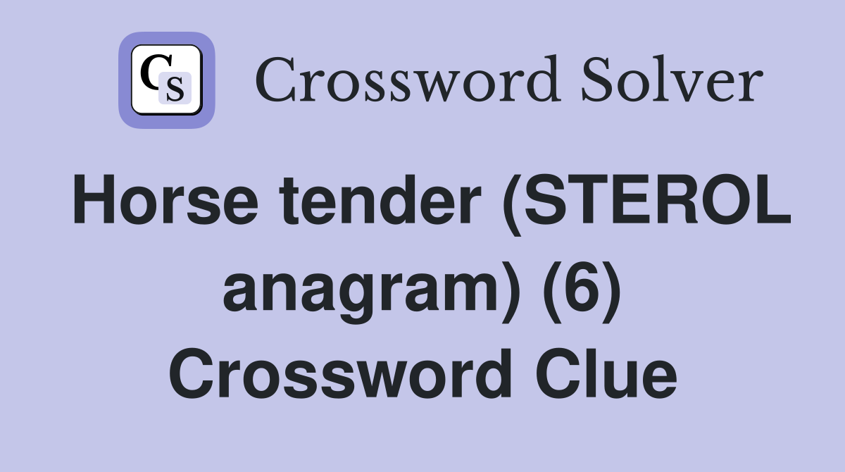 Horse tender (STEROL anagram) (6) Crossword Clue