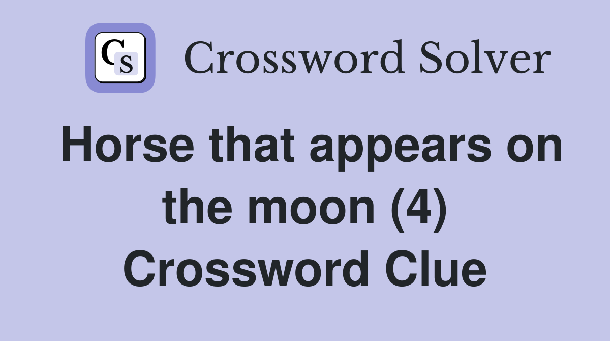 Horse that appears on the moon (4) Crossword Clue