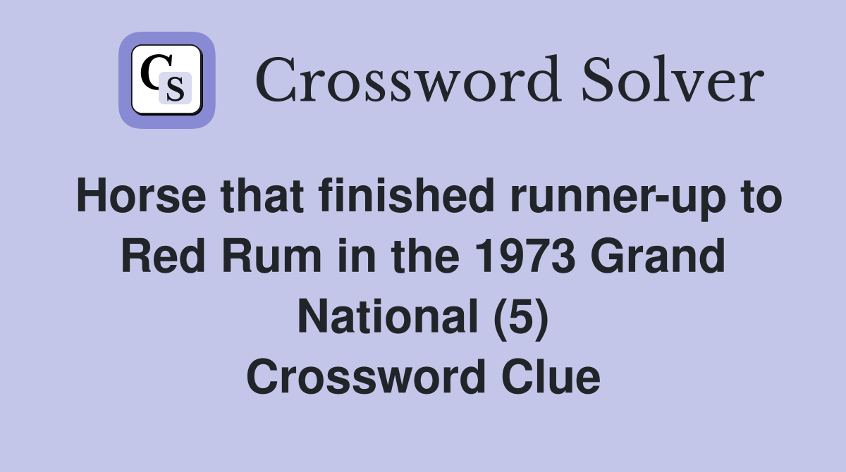 Horse that finished runner-up to Red Rum in the 1973 Grand National (5) Crossword Clue
