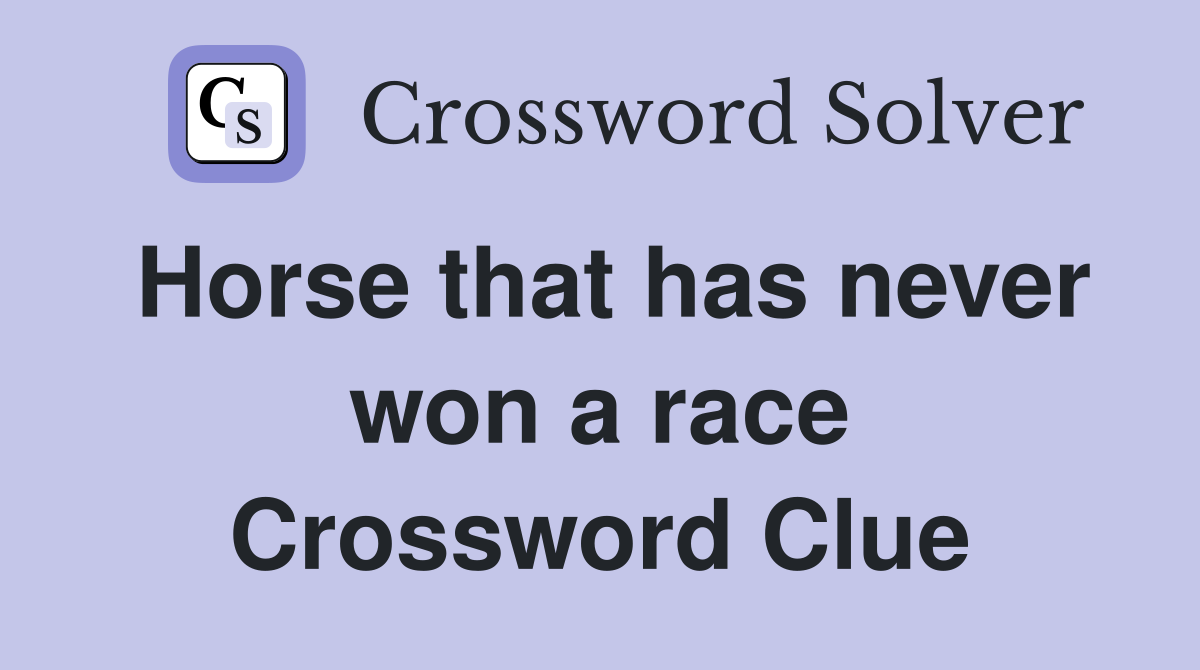 Horse that has never won a race Crossword Clue