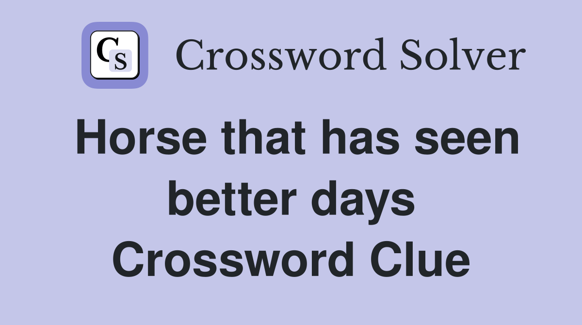 Horse that has seen better days Crossword Clue