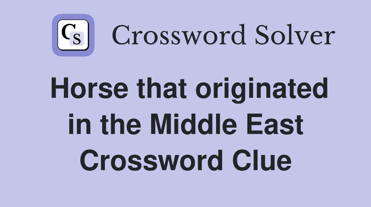 Horse that originated in the Middle East Crossword Clue