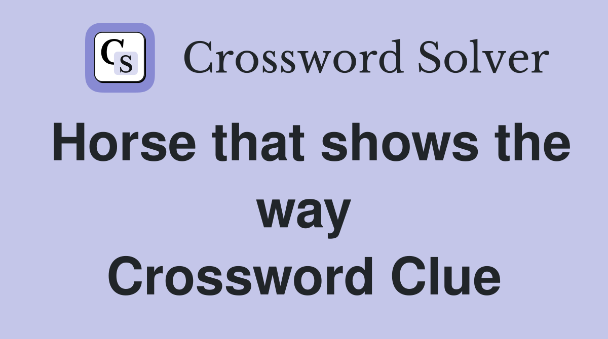Horse that shows the way Crossword Clue