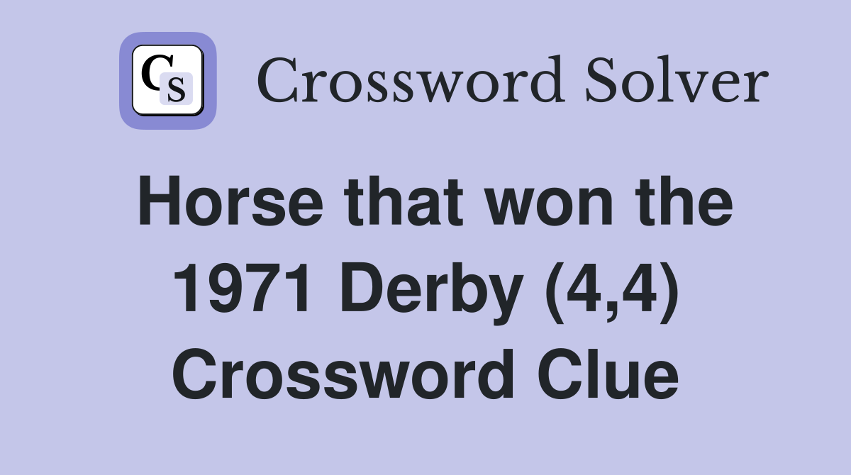 Horse that won the 1971 Derby (4,4) Crossword Clue