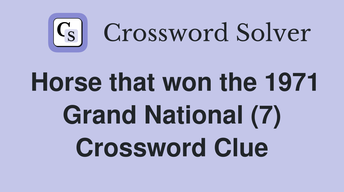 Horse that won the 1971 Grand National (7) Crossword Clue