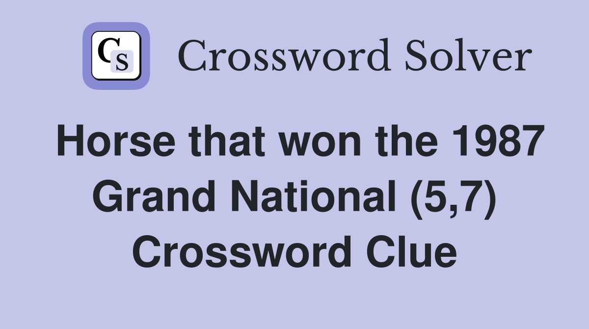 Horse that won the 1987 Grand National (5,7) Crossword Clue