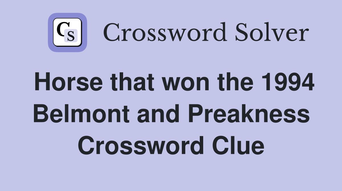 Horse that won the 1994 Belmont and Preakness Crossword Clue