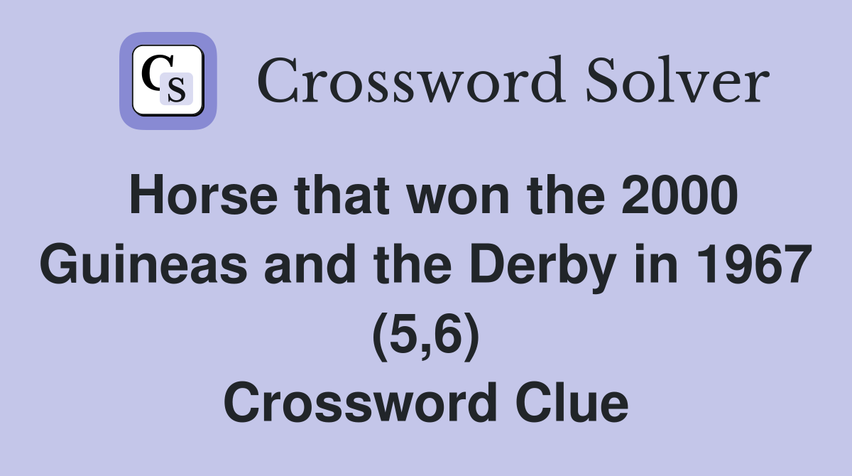 Horse that won the 2000 Guineas and the Derby in 1967 (5,6) Crossword Clue