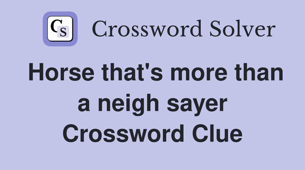Horse that's more than a neigh sayer Crossword Clue