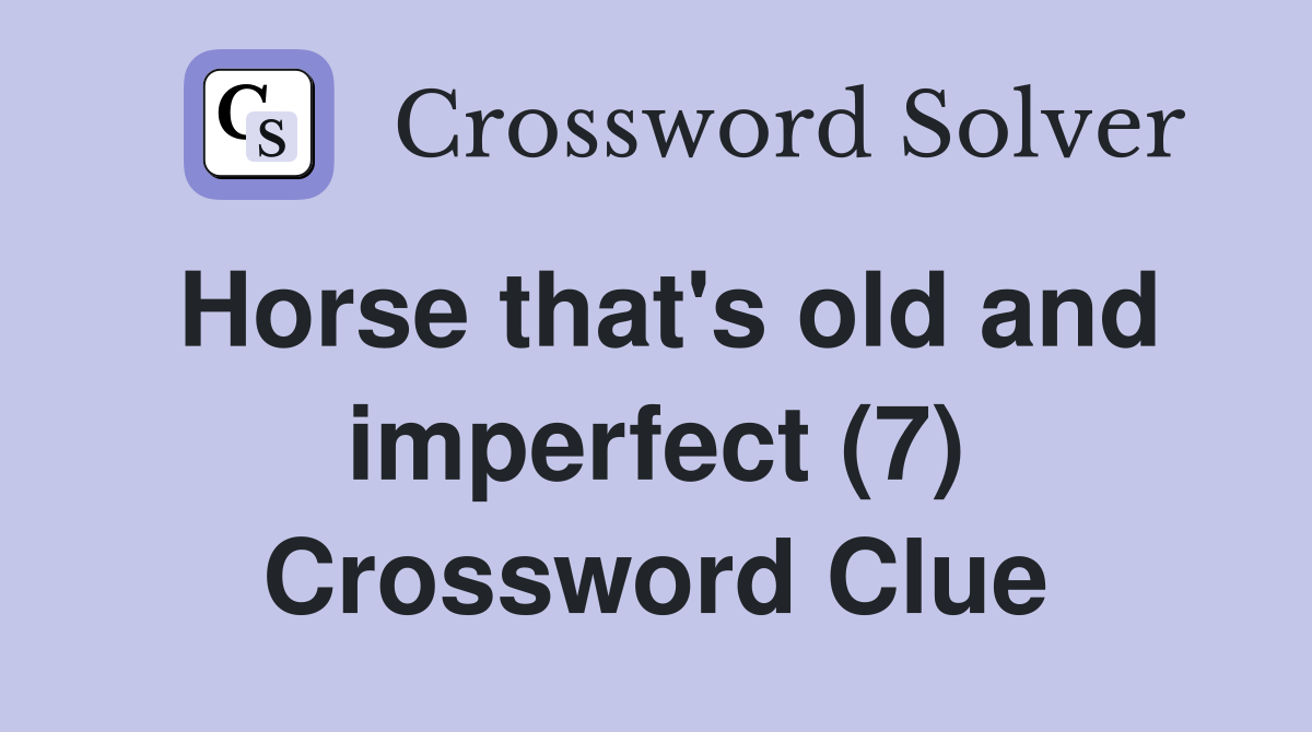 Horse that's old and imperfect (7) Crossword Clue