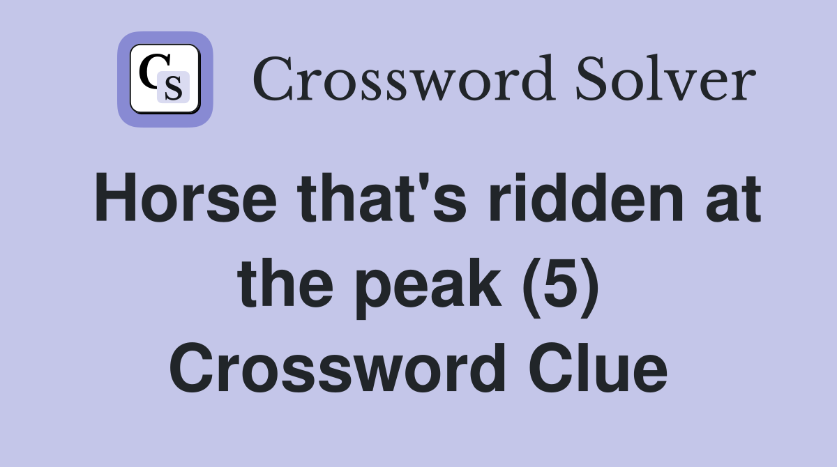 Horse that's ridden at the peak (5) Crossword Clue