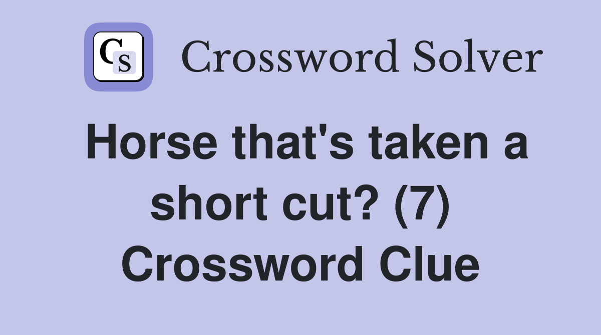 Horse that's taken a short cut? (7) Crossword Clue