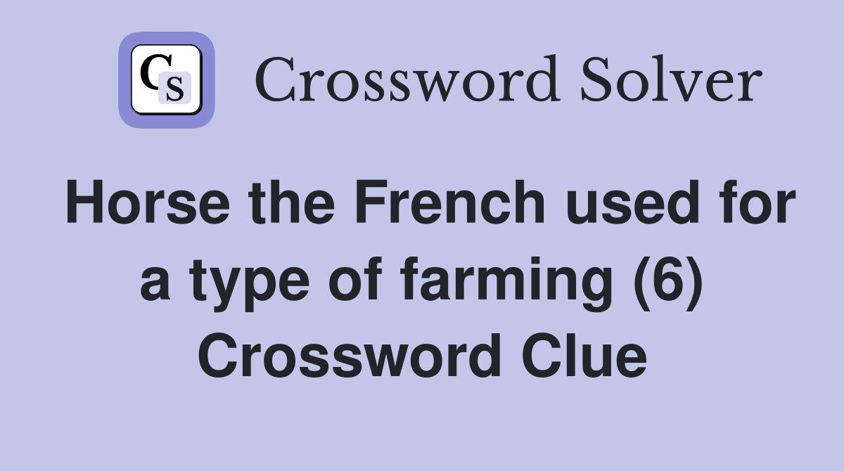 Horse the French used for a type of farming (6) Crossword Clue