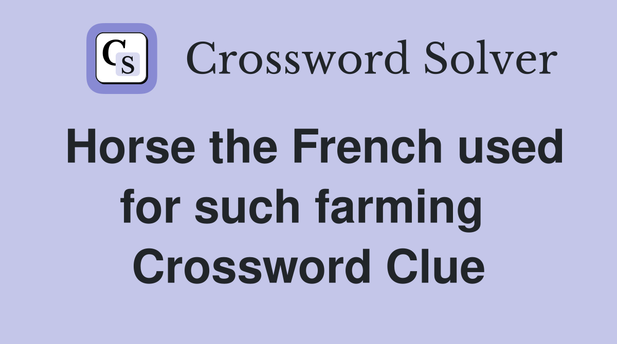 Horse the French used for such farming  Crossword Clue