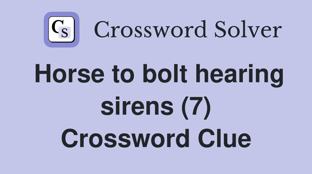 Horse to bolt hearing sirens (7) Crossword Clue