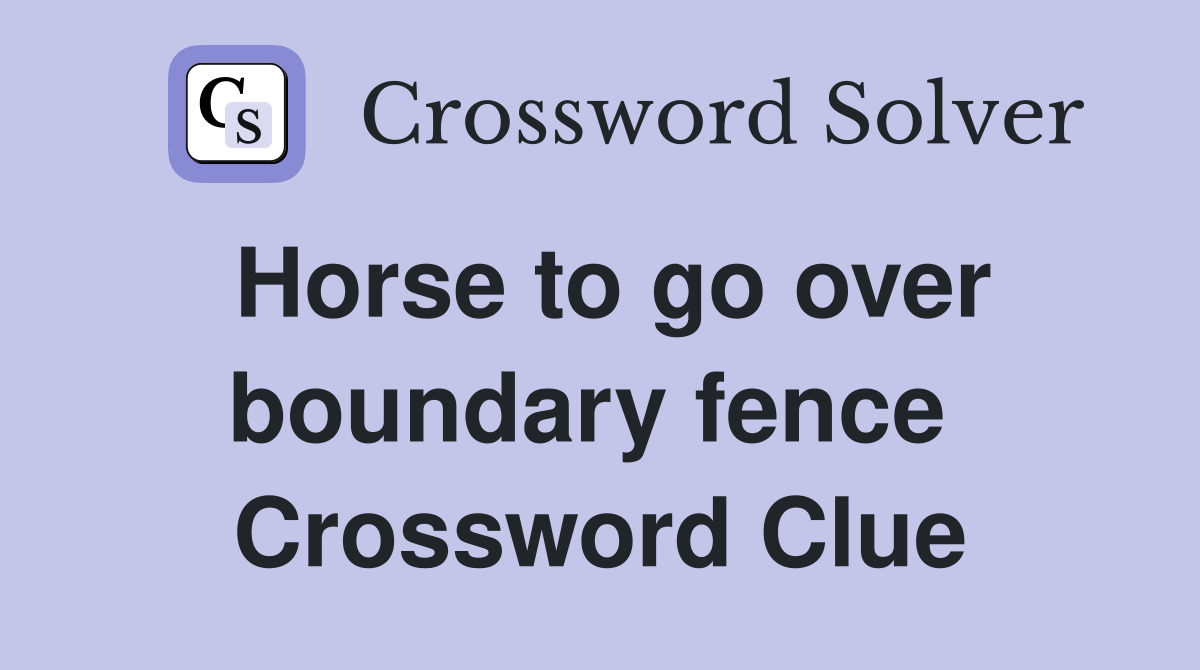 Horse to go over boundary fence  Crossword Clue