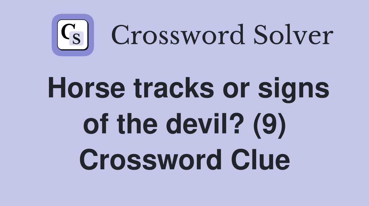 Horse tracks or signs of the devil? (9) Crossword Clue