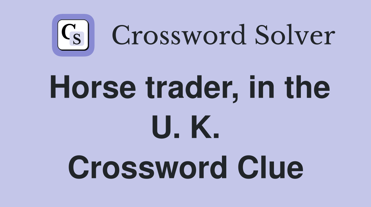 Horse trader, in the U. K. Crossword Clue