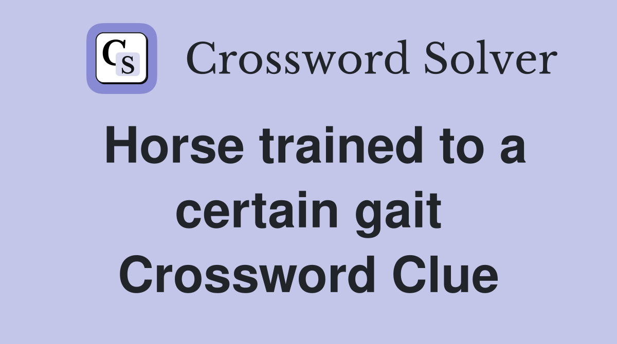 Horse trained to a certain gait Crossword Clue
