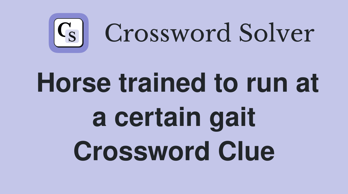 Horse trained to run at a certain gait Crossword Clue