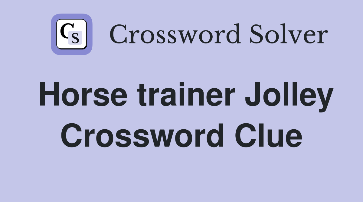 Horse trainer Jolley Crossword Clue